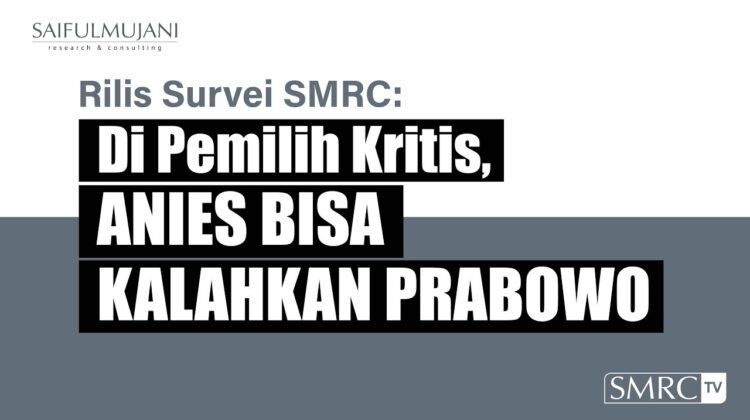 SURVEI SMRC: ANIES BASWEDAN MENGALAHKAN PRABOWO SUBIANTO DI PEMILIH KRITIS